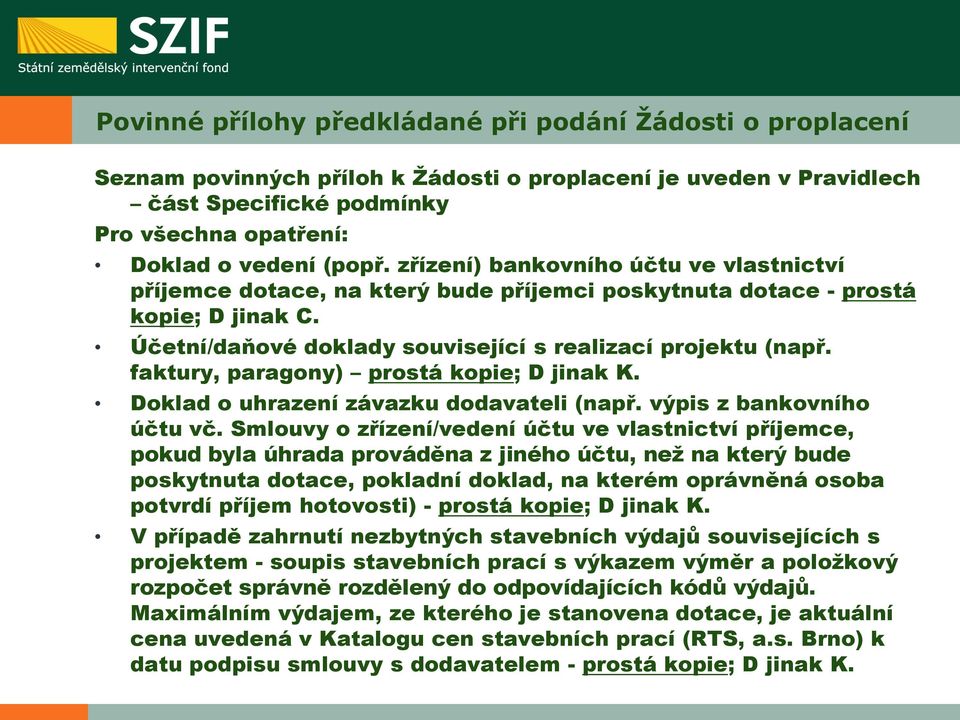 faktury, paragony) prostá kopie; D jinak K. Doklad o uhrazení závazku dodavateli (např. výpis z bankovního účtu vč.