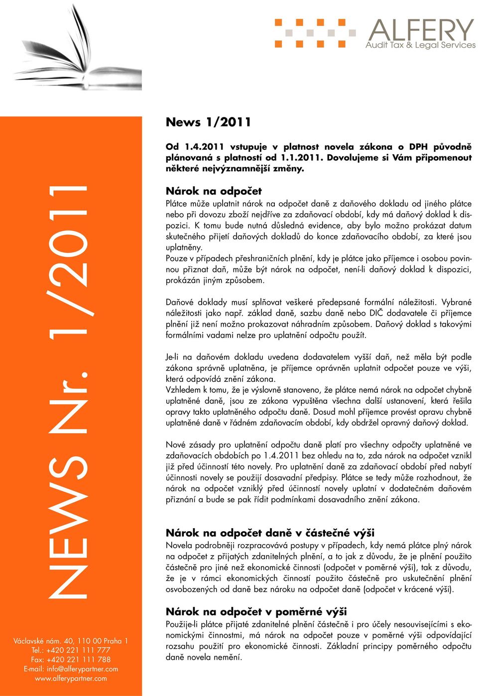 K tomu bude nutná důsledná evidence, aby bylo možno prokázat datum skutečného přijetí daňových dokladů do konce zdaňovacího období, za které jsou uplatněny.