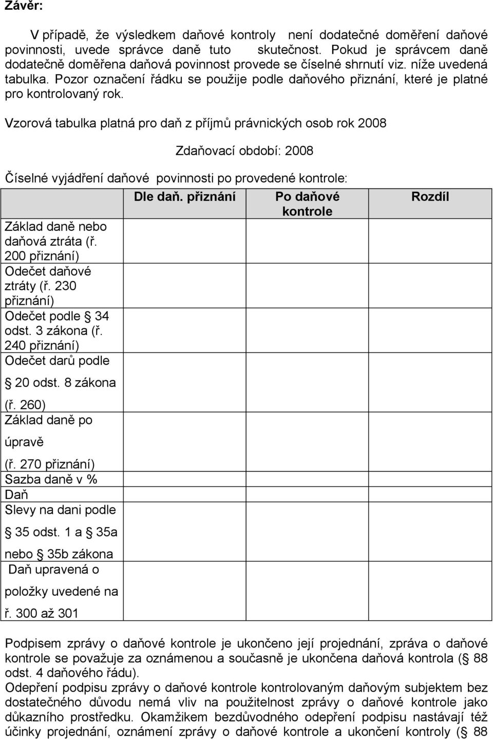 Pozor označení řádku se použije podle daňového přiznání, které je platné pro kontrolovaný rok.