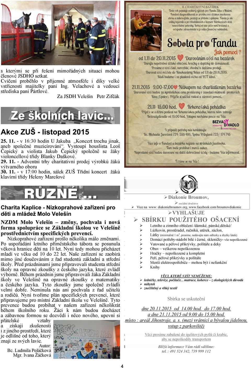 Vystoupí houslista Leo Èepický a violista Jakub Èepický spoleènì se áky violoncellové tøídy Blanky Dakové.