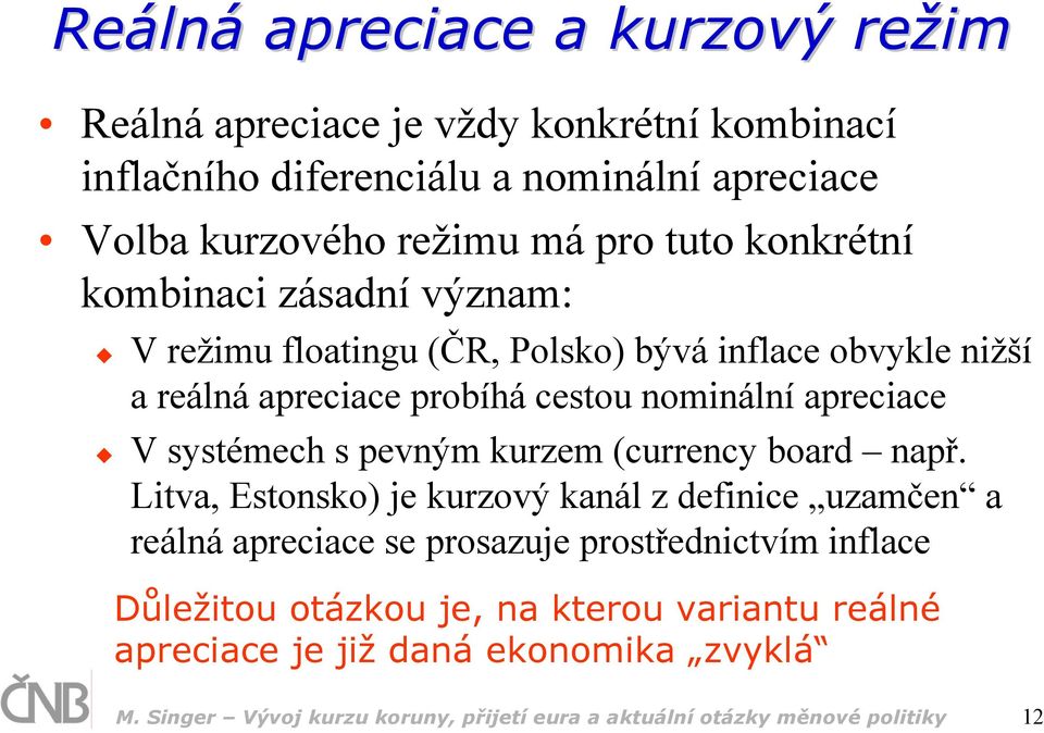 systémech s pevným kurzem (currency board např.