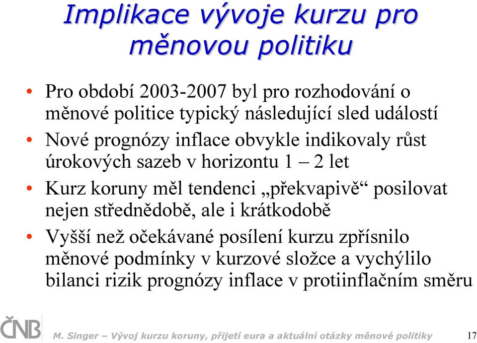 posilovat nejen střednědobě, ale i krátkodobě Vyšší než očekávané posílení kurzu zpřísnilo měnové podmínky v kurzové složce a