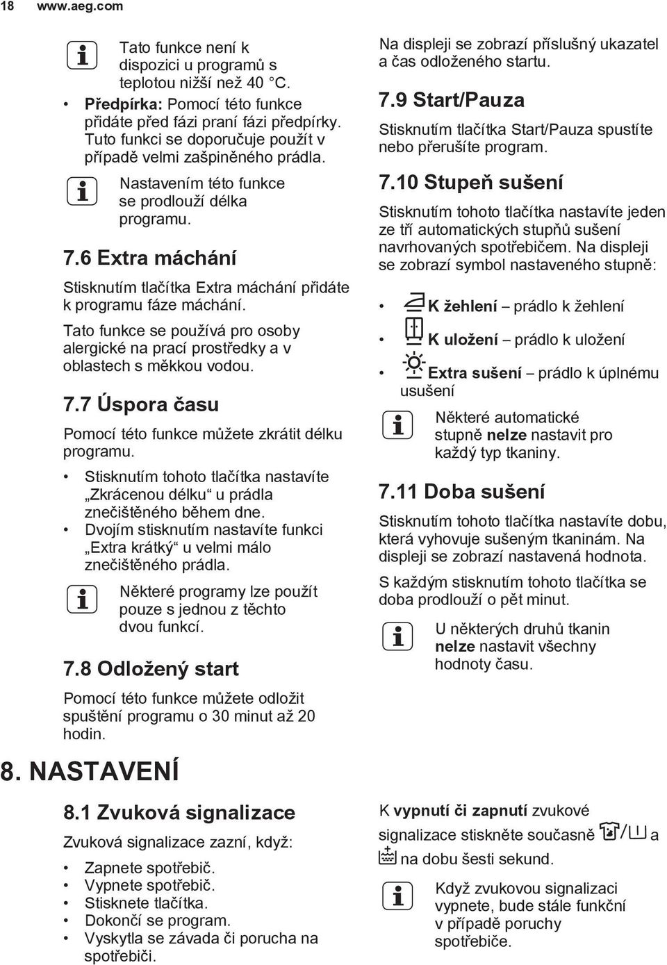 6 Extra máchání Stisknutím tlačítka Extra máchání přidáte k programu fáze máchání. Tato funkce se používá pro osoby alergické na prací prostředky a v oblastech s měkkou vodou. 7.