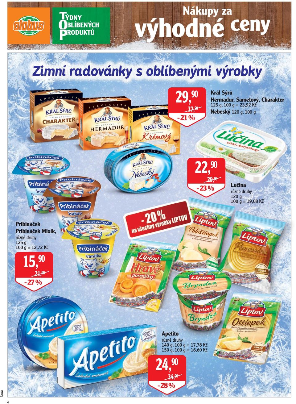 Pribináček Mixík, 125 g 100 g = 12,72 Kč 15,90 21,90-27 % Apetito 140 g,