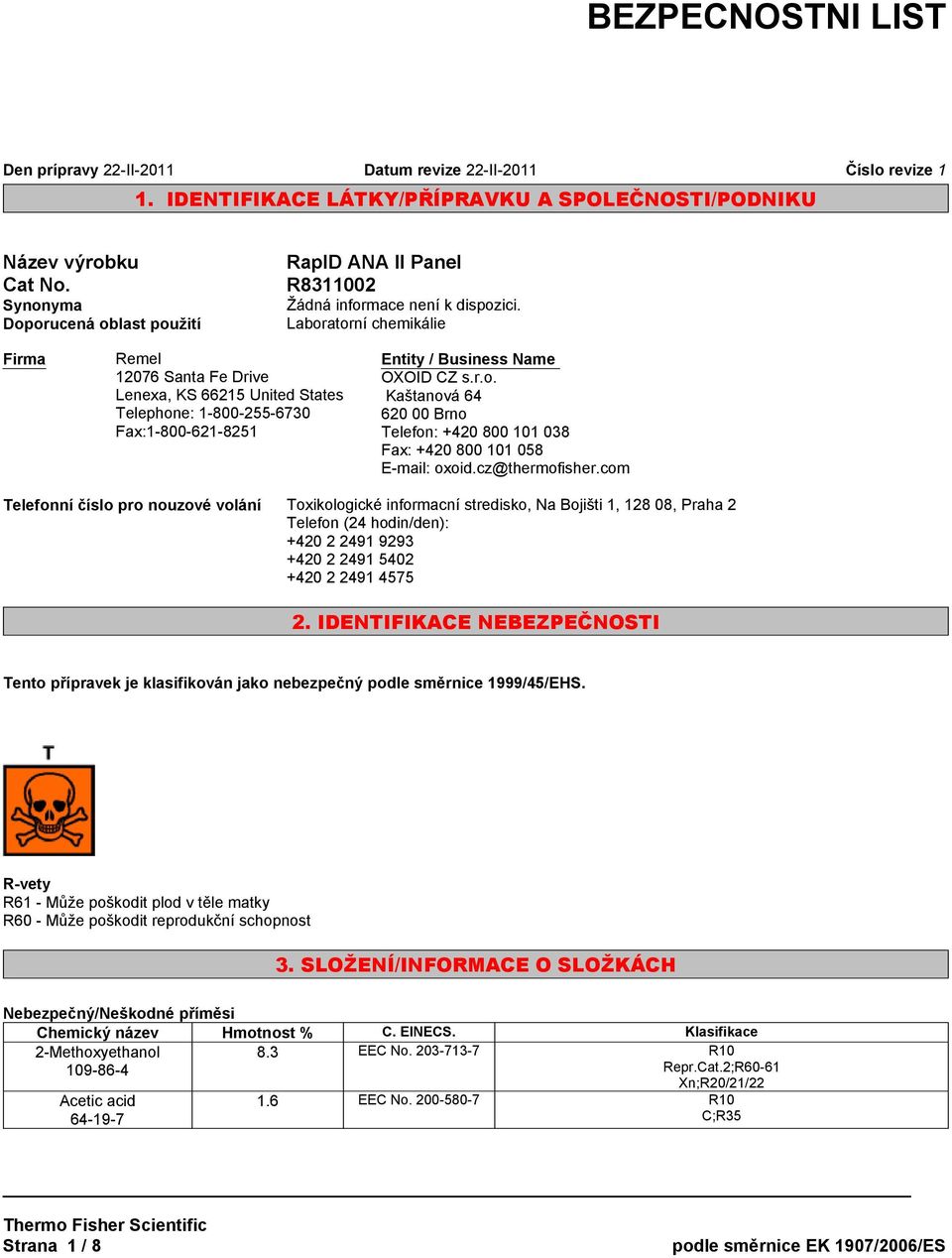 OXOID CZ s.r.o. Kaštanová 64 620 00 Brno Telefon: +420 800 101 038 Fax: +420 800 101 058 E-mail: oxoid.cz@thermofisher.