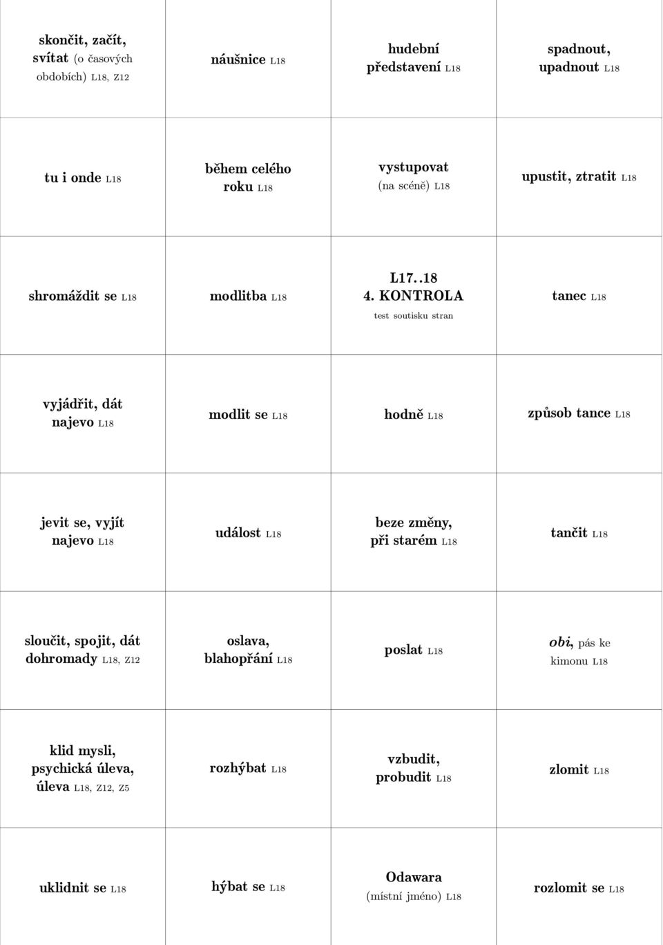 KONTROLA tanec L18 vyjádřit, dát najevo L18 modlit se L18 hodně L18 způsob tance L18 jevit se, vyjít najevo L18 událost L18 beze změny, při starém L18 tančit L18