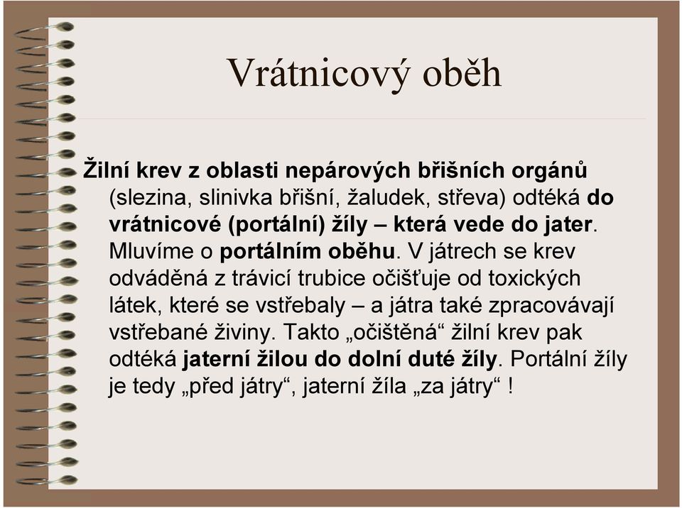 V játrech se krev odváděná ztrávicí trubice očišťuje od toxických látek, které se vstřebaly a játra také