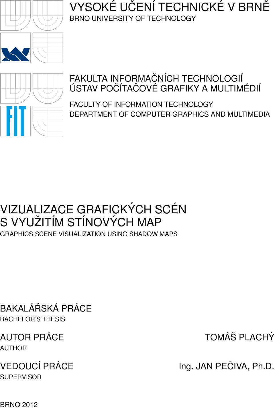 MULTIMEDIA VIZUALIZACE GRAFICKÝCH SCÉN S VYUŽITÍM STÍNOVÝCH MAP GRAPHICS SCENE VISUALIZATION USING SHADOW