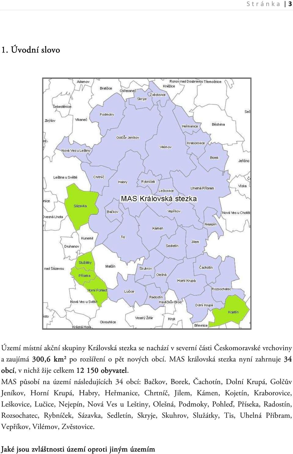 MAS královská stezka nyní zahrnuje 34 obcí, v nichž žije celkem 12 150 obyvatel.