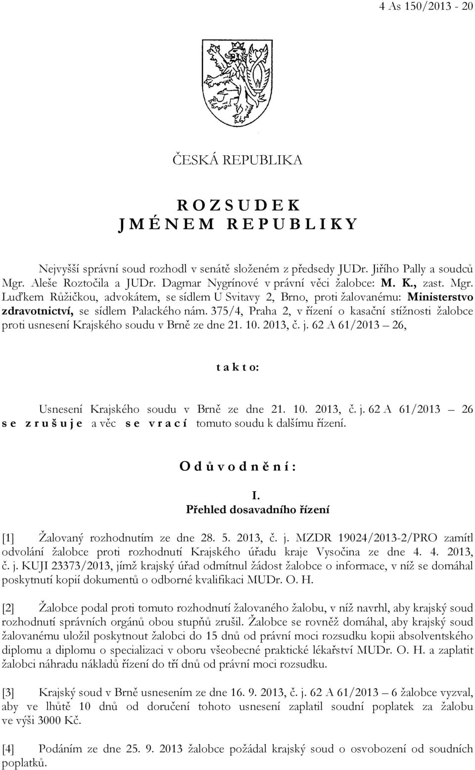 375/4, Praha 2, v řízení o kasační stížnosti žalobce proti usnesení Krajského soudu v Brně ze dne 21. 10. 2013, č. j.