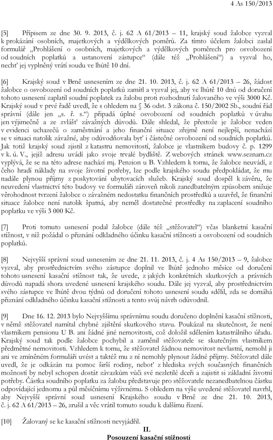 jej vyplněný vrátí soudu ve lhůtě 10 dní. [6] Krajský soud v Brně usnesením ze dne 21. 10. 2013, č. j.