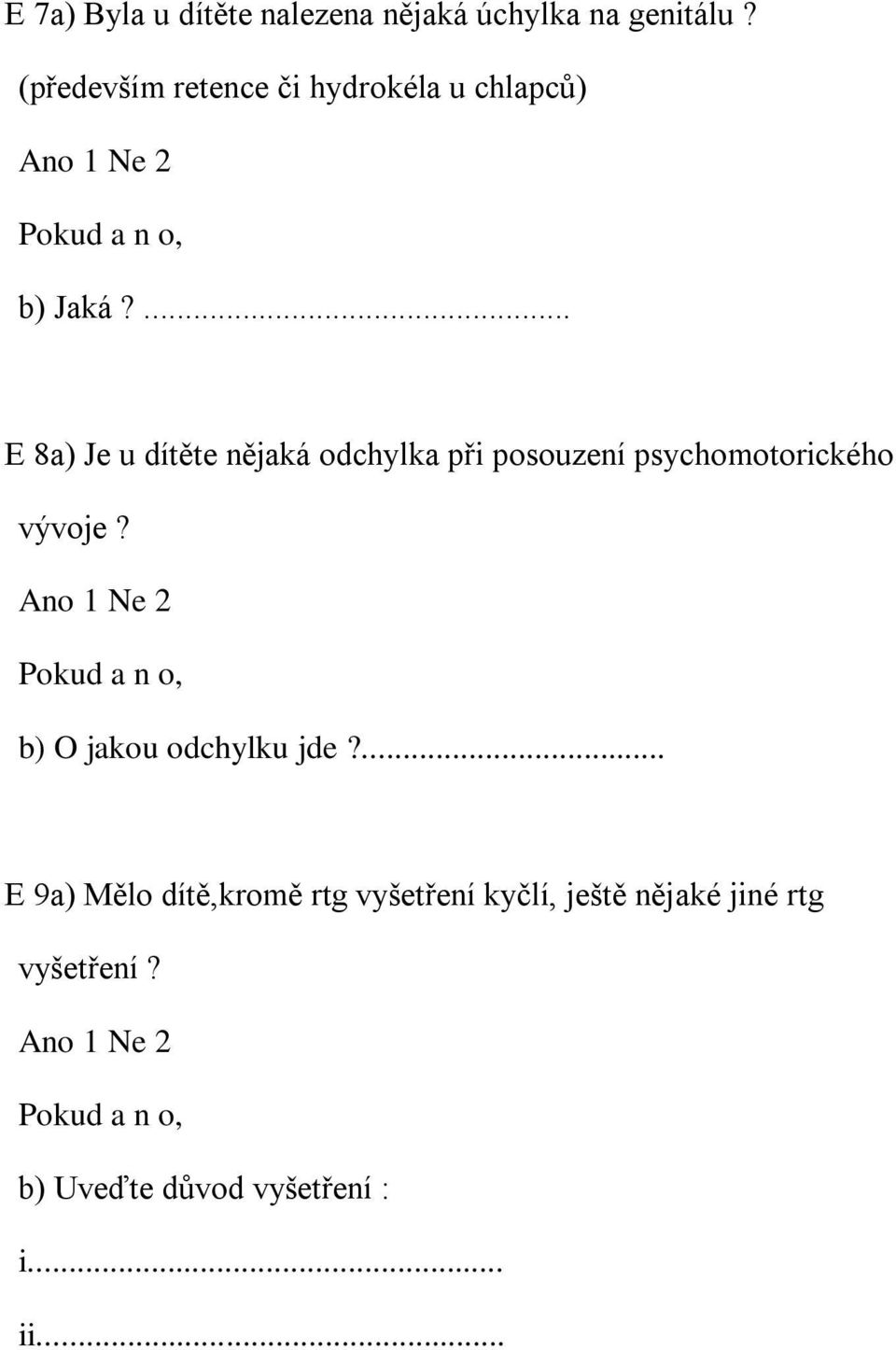 ... E 8a) Je u dítěte nějaká odchylka při posouzení psychomotorického vývoje?