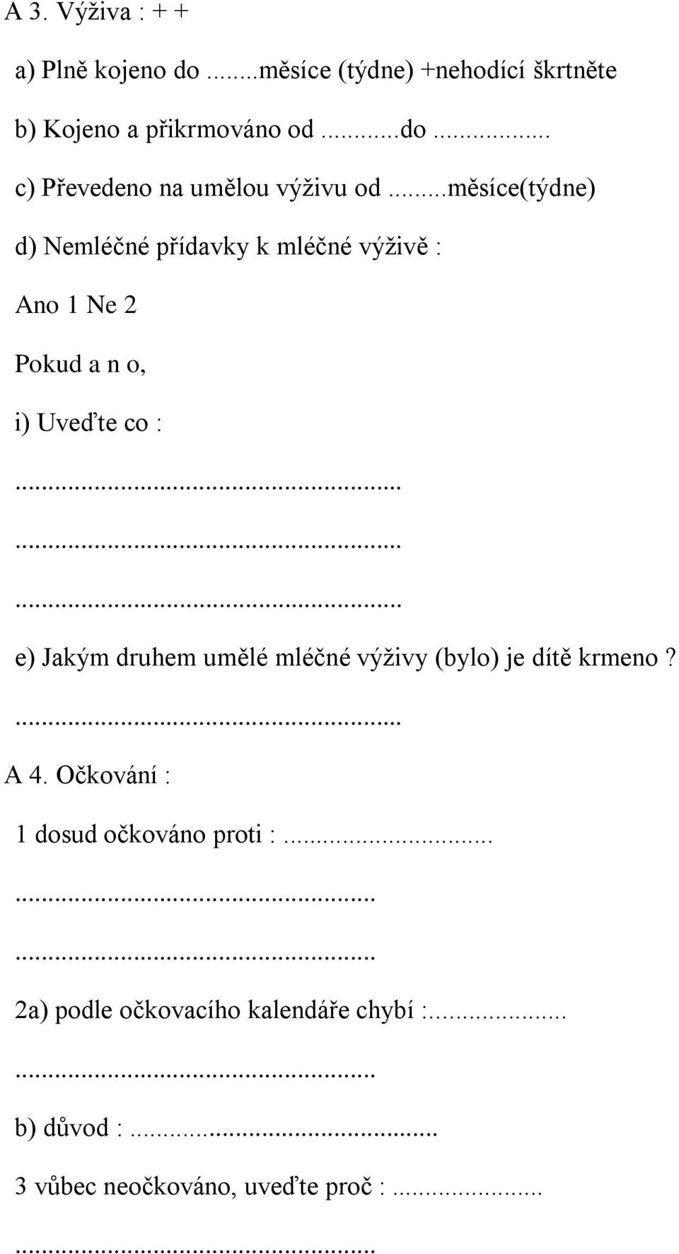 výživy (bylo) je dítě krmeno? A 4. Očkování : 1 dosud očkováno proti :.