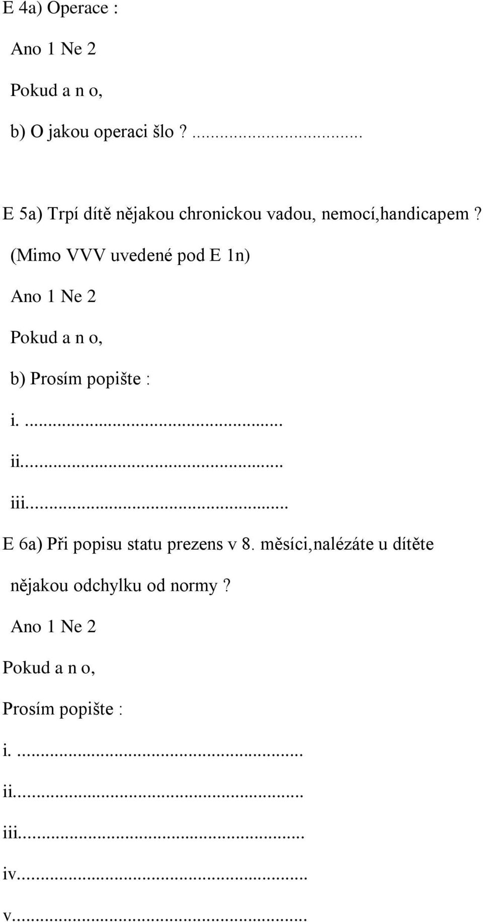 (Mimo VVV uvedené pod E 1n) b) Prosím popište : i.... ii... iii.