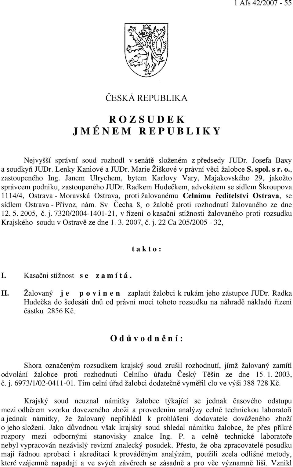 Radkem Hudečkem, advokátem se sídlem Škroupova 1114/4, Ostrava - Moravská Ostrava, proti žalovanému Celnímu ředitelství Ostrava, se sídlem Ostrava - Přívoz, nám. Sv.