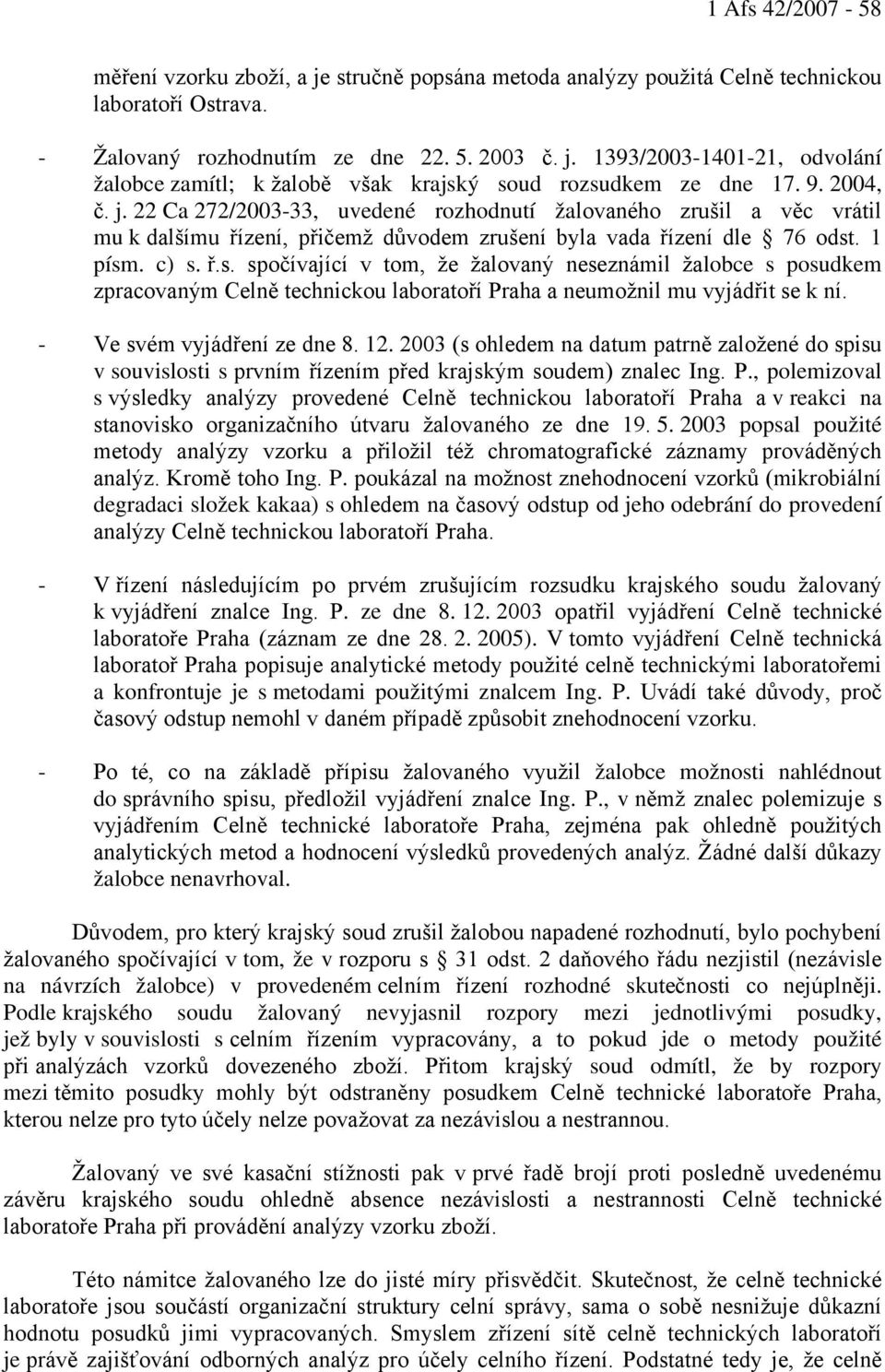 . 1 písm. c) s. ř.s. spočívající v tom, že žalovaný neseznámil žalobce s posudkem zpracovaným Celně technickou laboratoří Praha a neumožnil mu vyjádřit se k ní. - Ve svém vyjádření ze dne 8. 12.