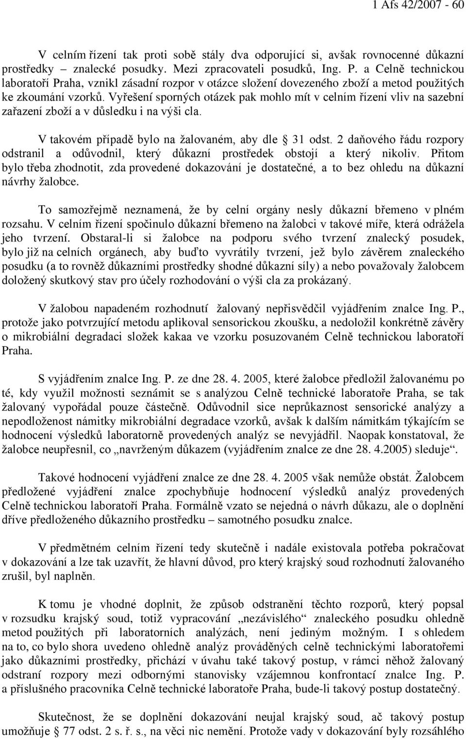 Vyřešení sporných otázek pak mohlo mít v celním řízení vliv na sazební zařazení zboží a v důsledku i na výši cla. V takovém případě bylo na žalovaném, aby dle 31 odst.