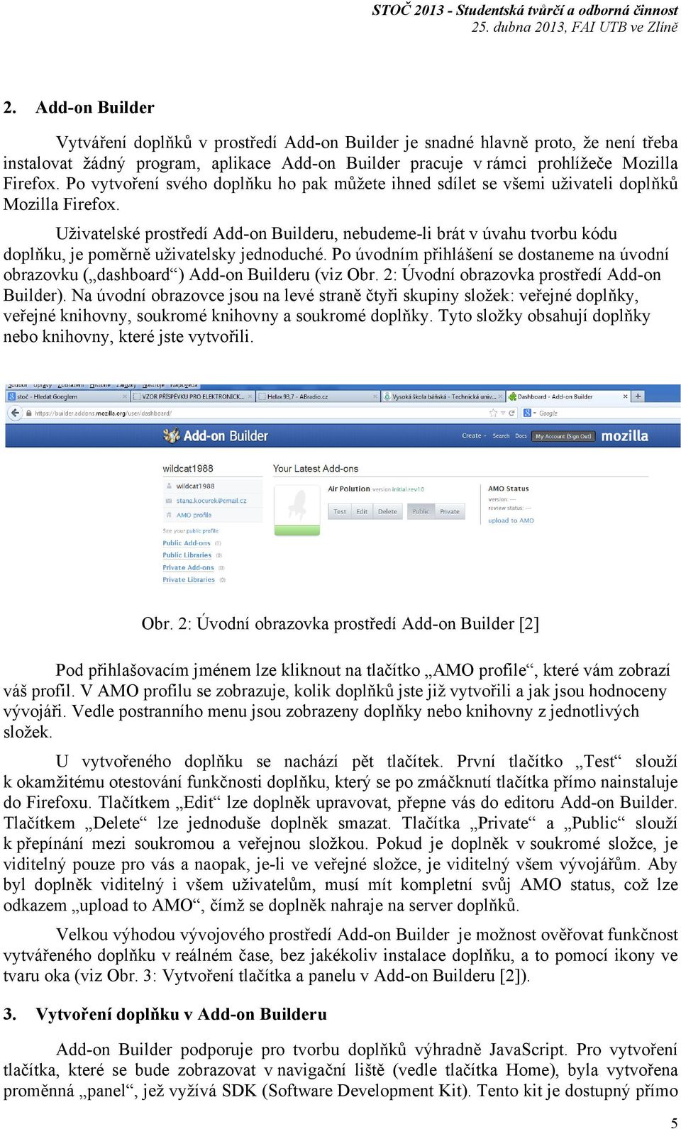 Uživatelské prostředí Add-on Builderu, nebudeme-li brát v úvahu tvorbu kódu doplňku, je poměrně uživatelsky jednoduché.