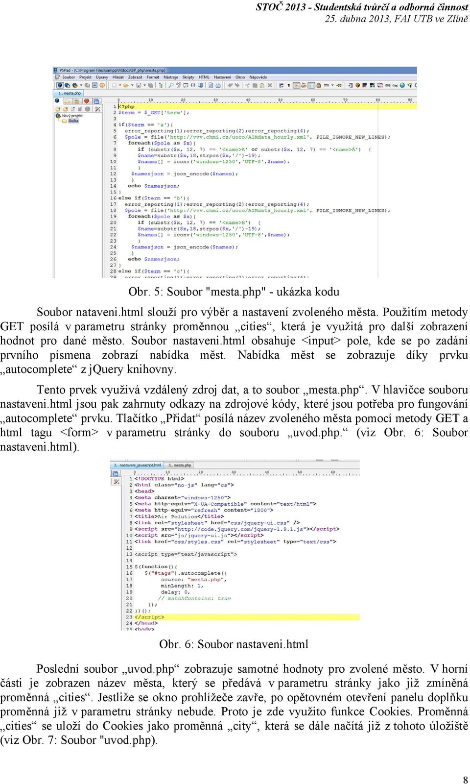 html obsahuje <input> pole, kde se po zadání prvního písmena zobrazí nabídka měst. Nabídka měst se zobrazuje díky prvku autocomplete z jquery knihovny.