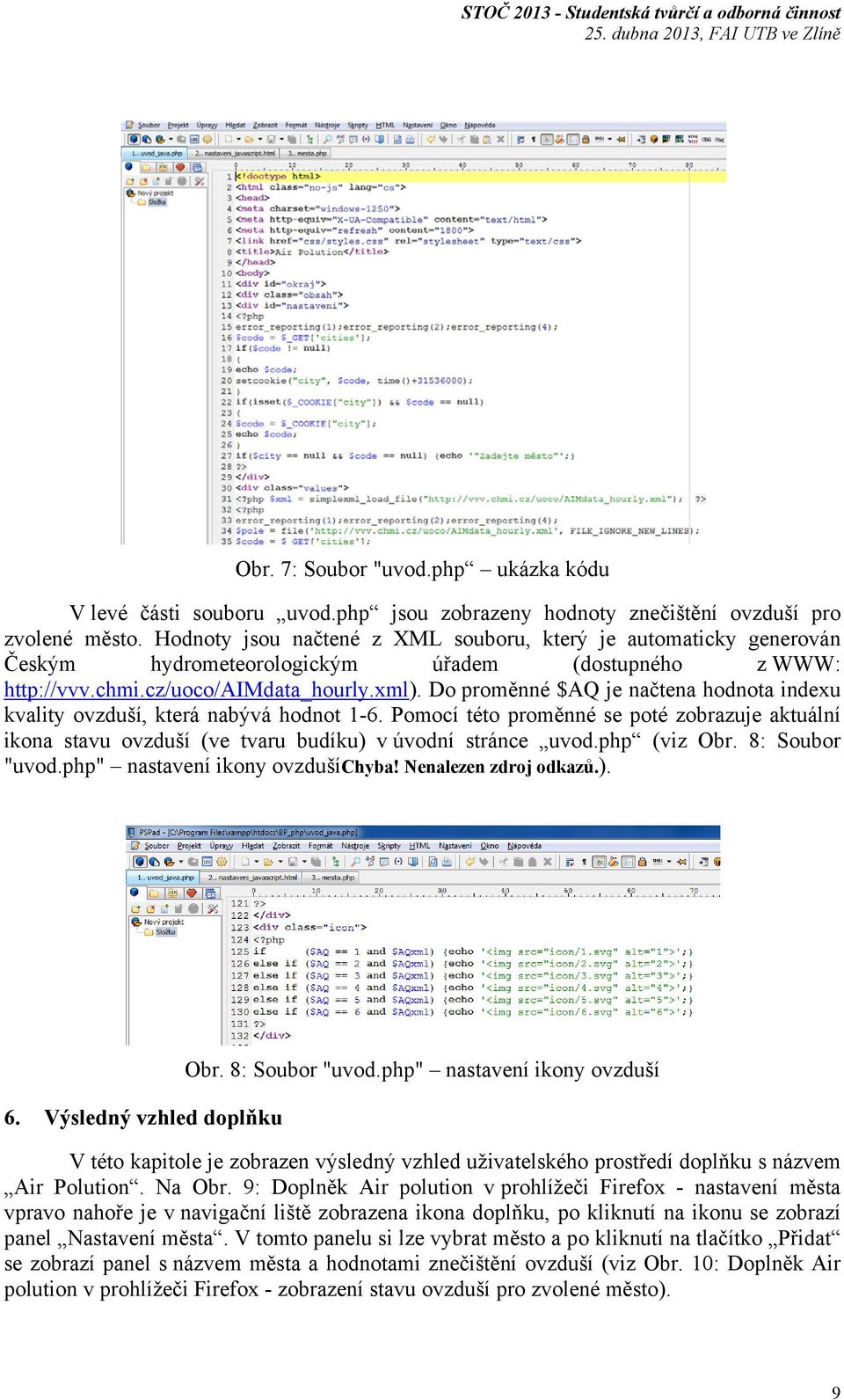 Do proměnné $AQ je načtena hodnota indexu kvality ovzduší, která nabývá hodnot 1-6. Pomocí této proměnné se poté zobrazuje aktuální ikona stavu ovzduší (ve tvaru budíku) v úvodní stránce uvod.