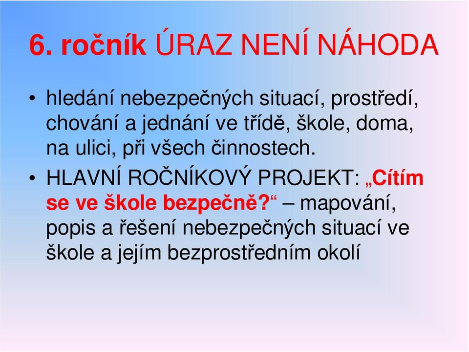 činnostech. HLAVNÍ ROČNÍKOVÝ PROJEKT: Cítím se ve škole bezpečně?