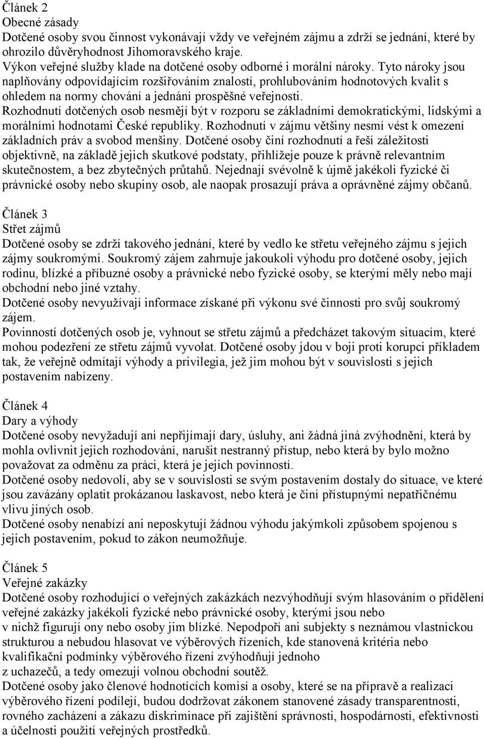 Tyto nároky jsou naplňovány odpovídajícím rozšiřováním znalostí, prohlubováním hodnotových kvalit s ohledem na normy chování a jednání prospěšné veřejnosti.