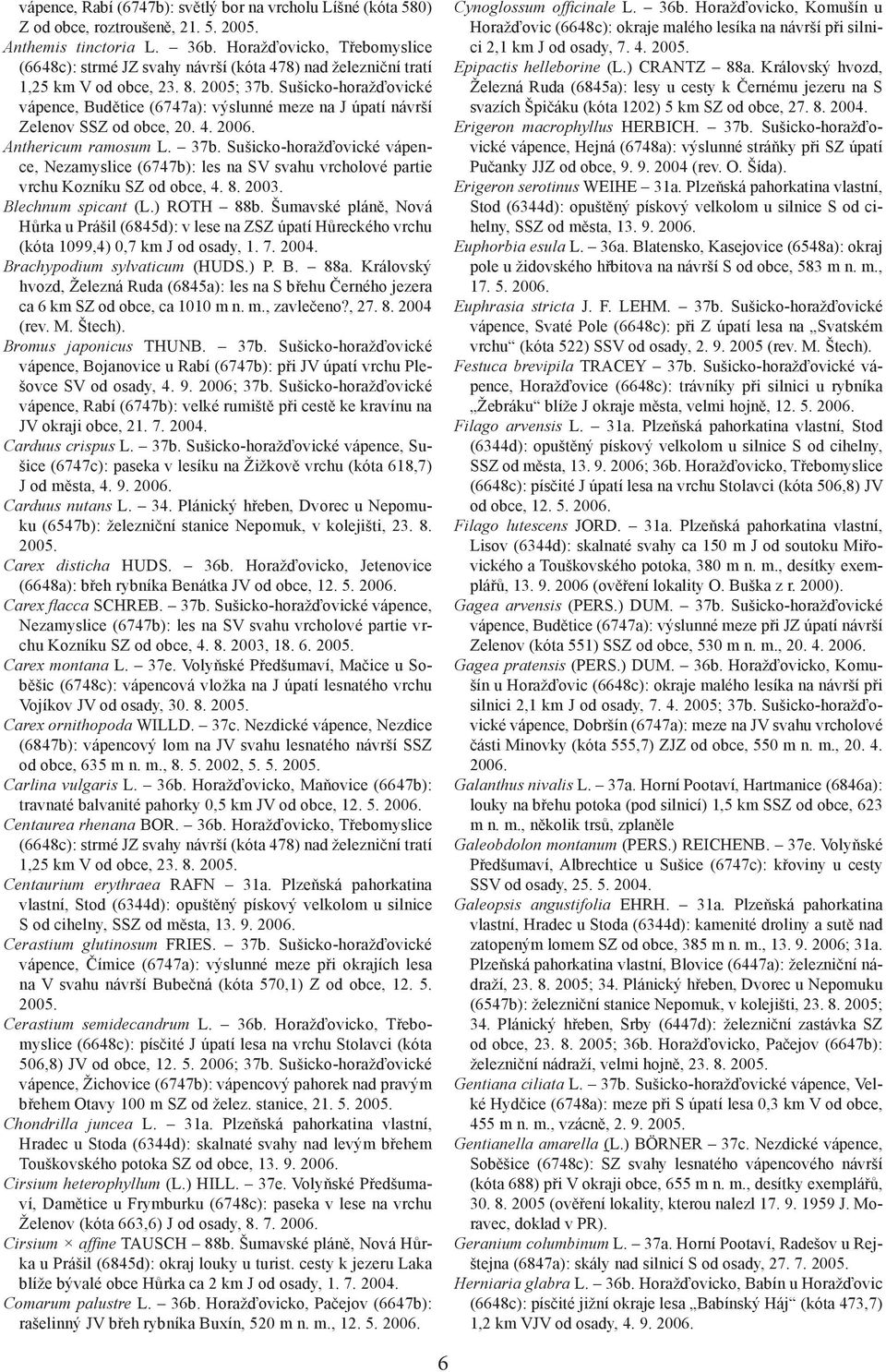 Sušicko-horažďovické vápence, Budětice (6747a): výslunné meze na J úpatí návrší Zelenov SSZ od obce, 20. 4. 2006. Anthericum ramosum L. 37b.