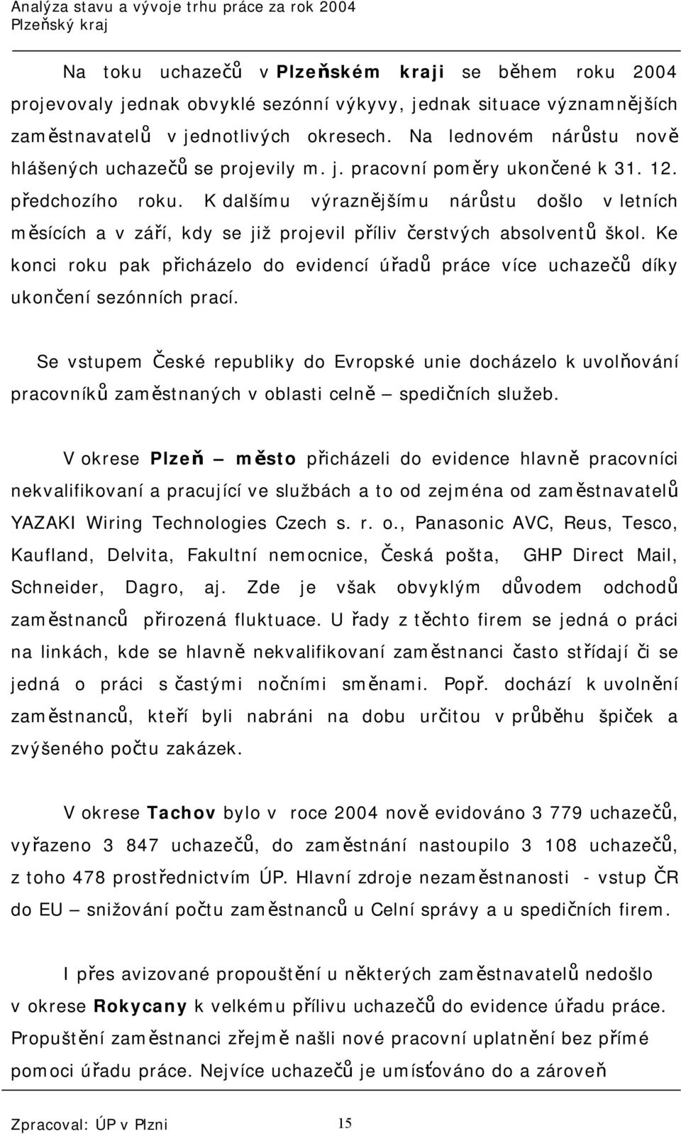 K dalšímu výraznějšímu nárůstu došlo v letních měsících a v září, kdy se již projevil příliv čerstvých absolventů škol.