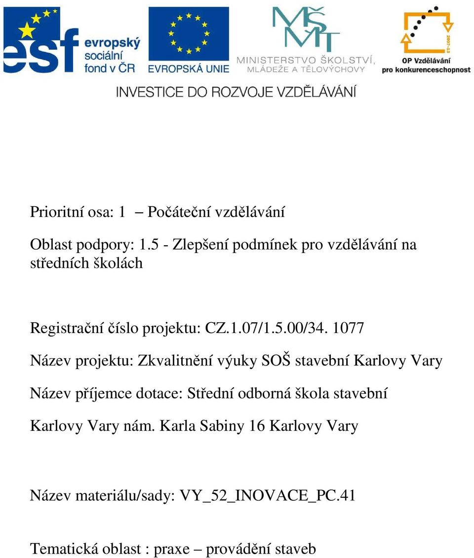 1077 Název projektu: Zkvalitnění výuky SOŠ stavební Karlovy Vary Název příjemce dotace: Střední