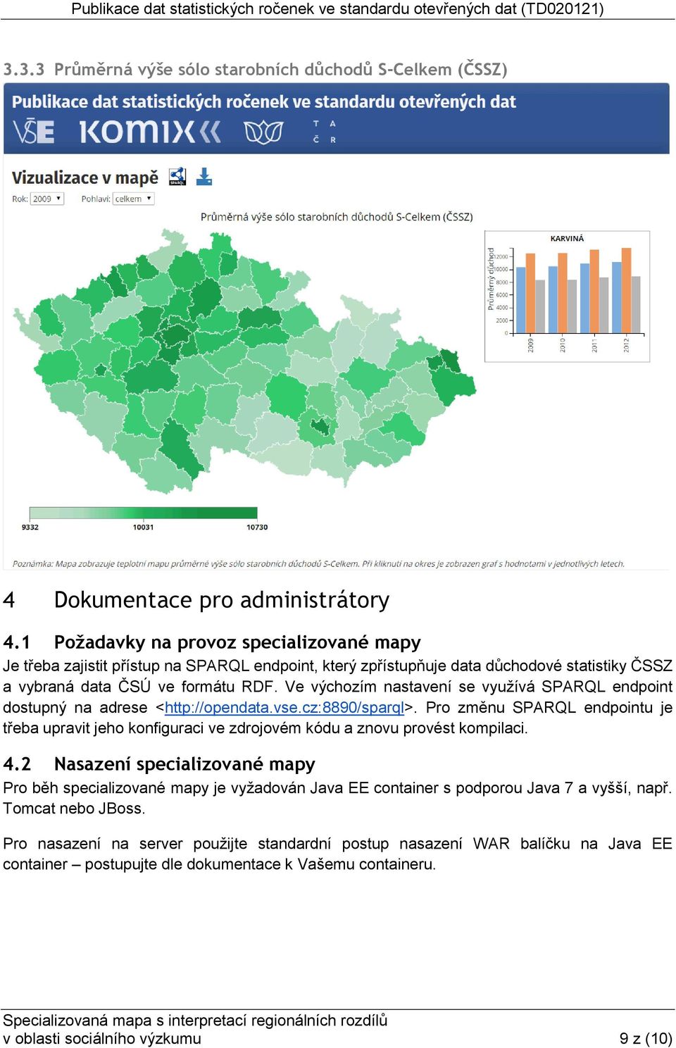 Ve výchozím nastavení se využívá SPARQL endpoint dostupný na adrese <http://opendata.vse.cz:8890/sparql>.