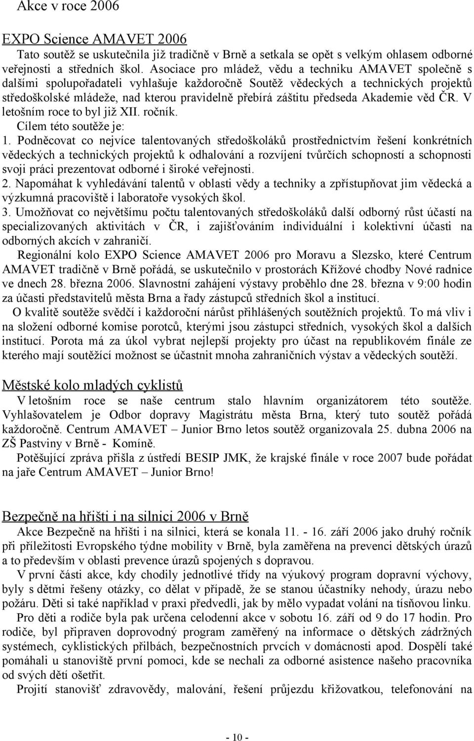 záštitu předseda Akademie věd ČR. V letošním roce to byl již XII. ročník. Cílem této soutěže je: 1.