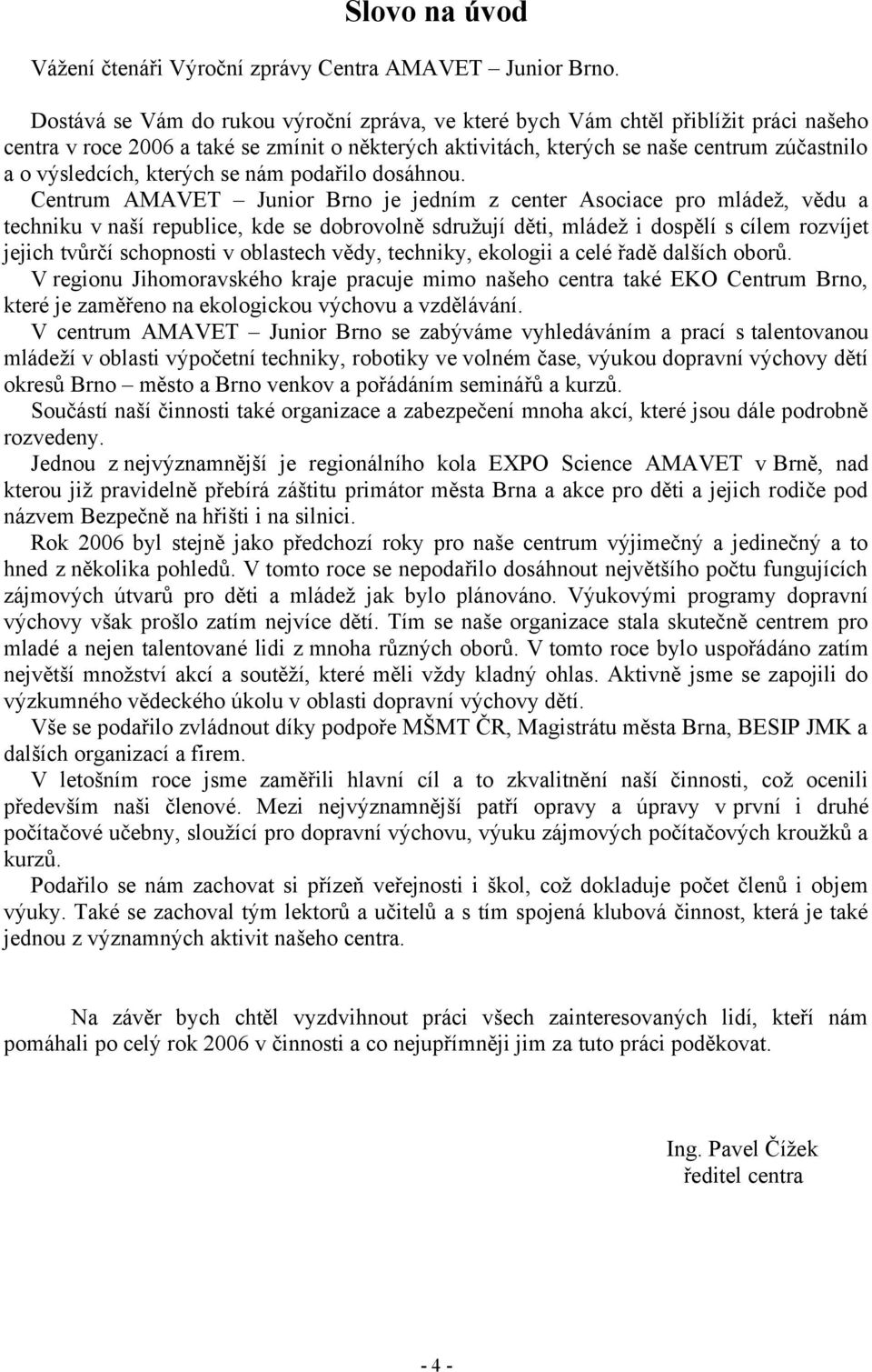 kterých se nám podařilo dosáhnou.