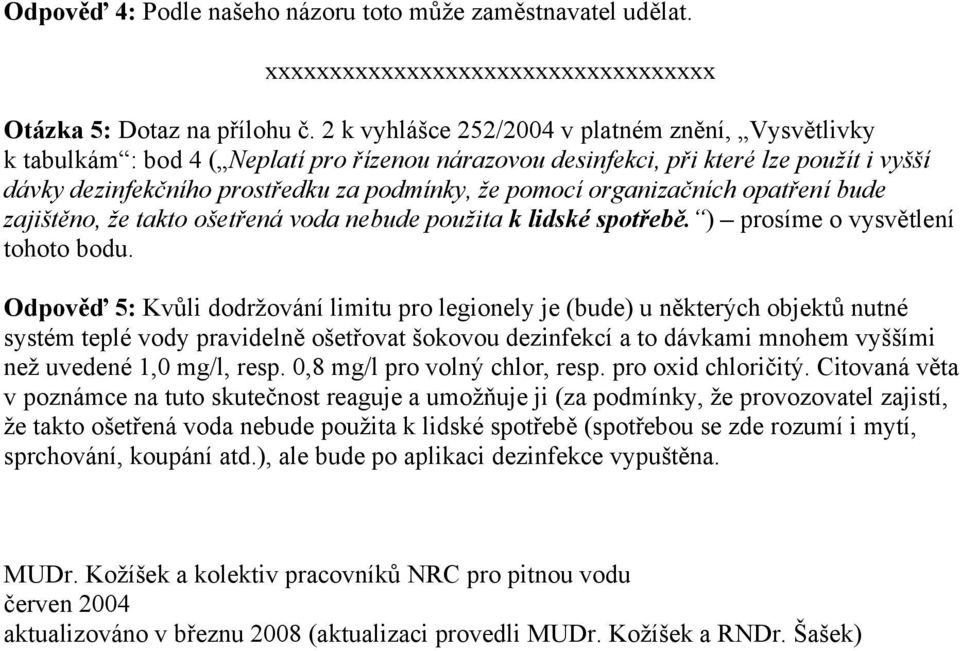 organizačních opatření bude zajištěno, že takto ošetřená voda nebude použita k lidské spotřebě. ) prosíme o vysvětlení tohoto bodu.