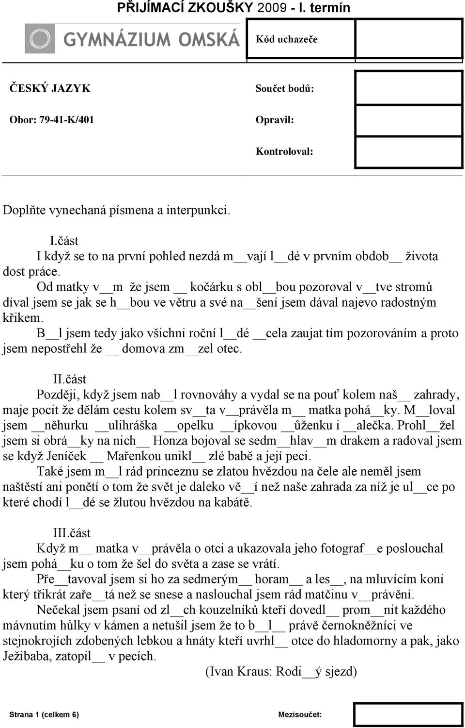 B l jsem tedy jako všichni roční l dé cela zaujat tím pozorováním a proto jsem nepostřehl že domova zm zel otec. II.