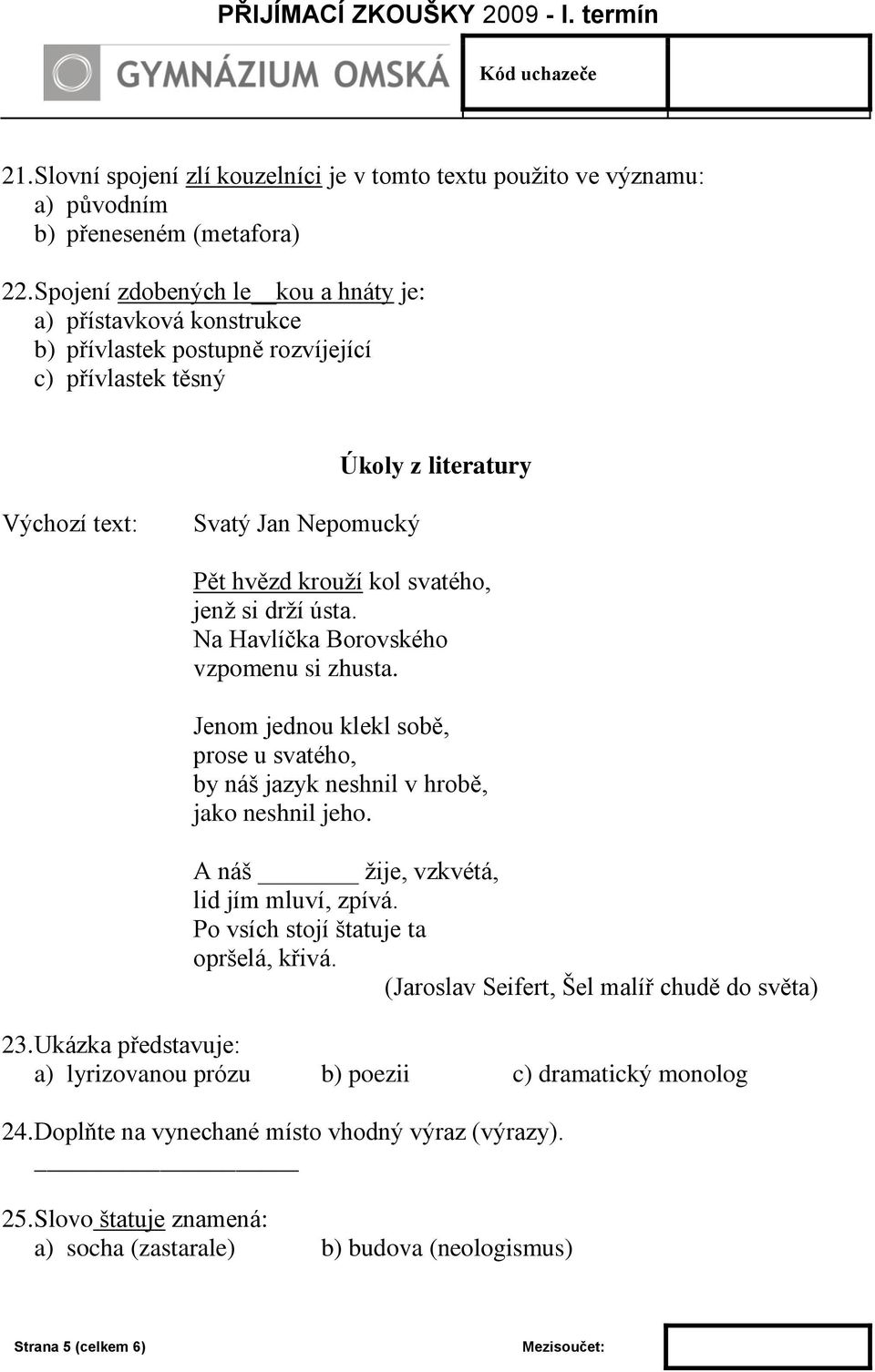 svatého, jenž si drží ústa. Na Havlíčka Borovského vzpomenu si zhusta. Jenom jednou klekl sobě, prose u svatého, by náš jazyk neshnil v hrobě, jako neshnil jeho.