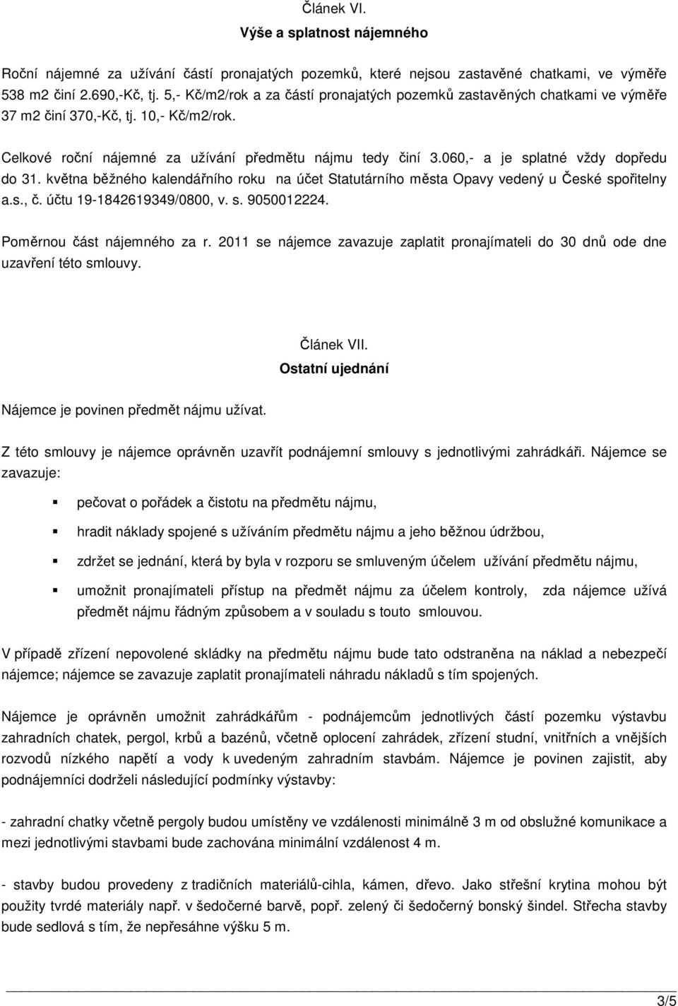 060,- a je splatné vždy dopředu do 31. května běžného kalendářního roku na účet Statutárního města Opavy vedený u České spořitelny a.s., č. účtu 19-1842619349/0800, v. s. 9050012224.