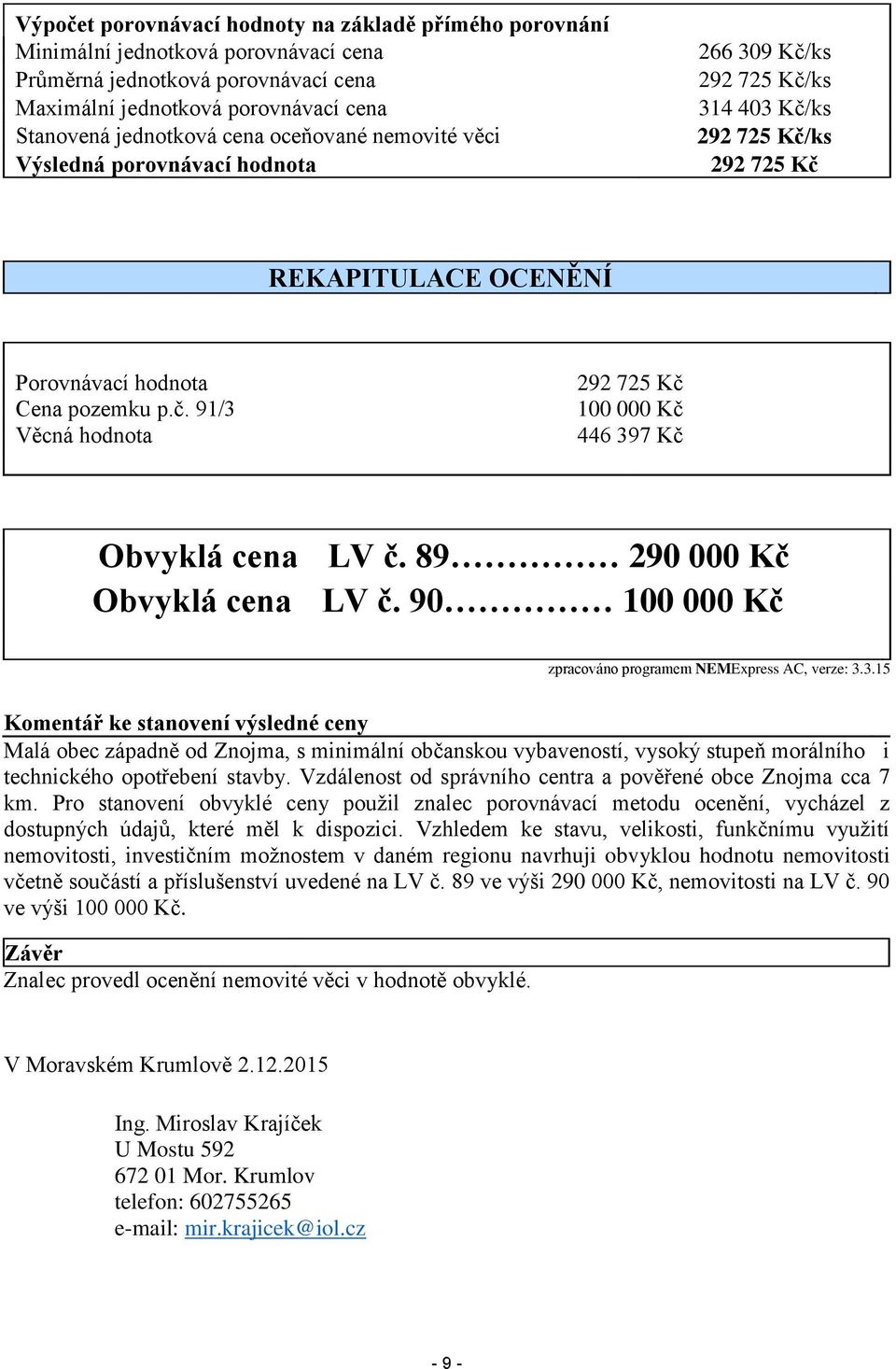 89 290 000 Kč Obvyklá cena LV č. 90 100 000 Kč zpracováno programem NEMExpress AC, verze: 3.