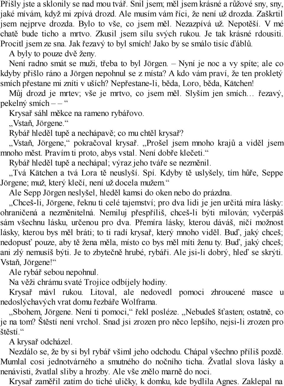 Jako by se smálo tisíc ďáblů. A byly to pouze dvě ženy. Není radno smát se muži, třeba to byl Jörgen. Nyní je noc a vy spíte; ale co kdyby přišlo ráno a Jörgen nepohnul se z místa?