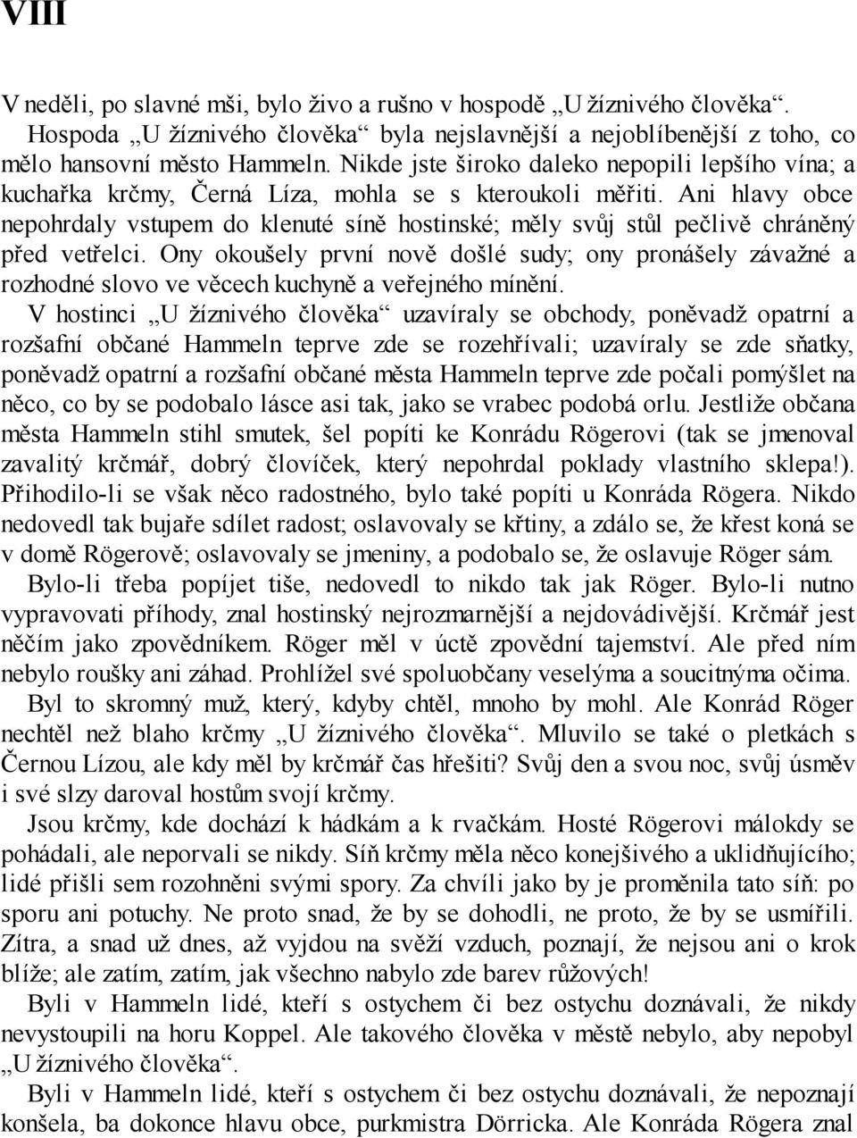 Ani hlavy obce nepohrdaly vstupem do klenuté síně hostinské; měly svůj stůl pečlivě chráněný před vetřelci.