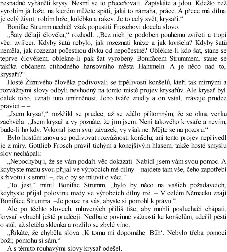 Bez nich je podoben pouhému zvířeti a tropí věci zvířecí. Kdyby šatů nebylo, jak rozeznati kněze a jak konšela? Kdyby šatů neměla, jak rozeznat počestnou dívku od nepočestné?