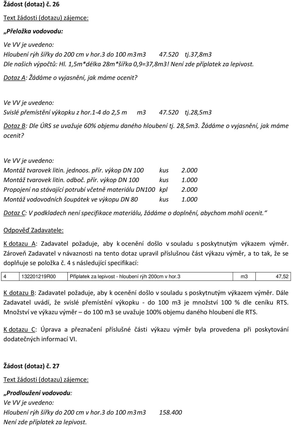 Žádáme o vyjasnění, jak máme Montáž tvarovek litin. jednoos. přír. výkop DN 100 kus 2.000 Montáž tvarovek litin. odboč. přír. výkop DN 100 kus 1.