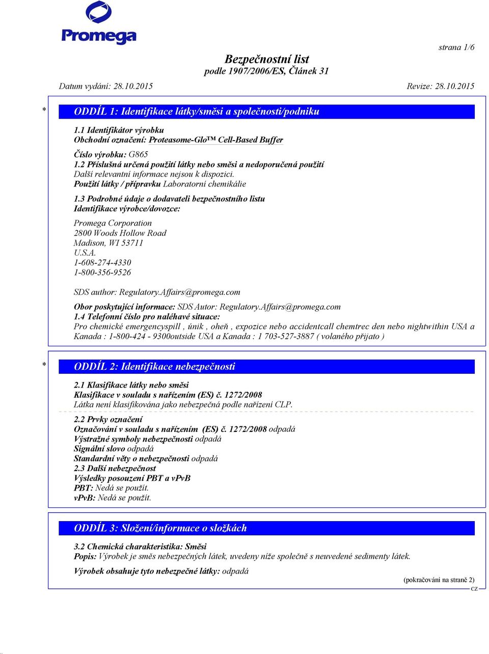 3 Podrobné údaje o dodavateli bezpečnostního listu Identifikace výrobce/dovozce: Promega Corporation 2800 Woods Hollow Road Madison, WI 53711 U.S.A.