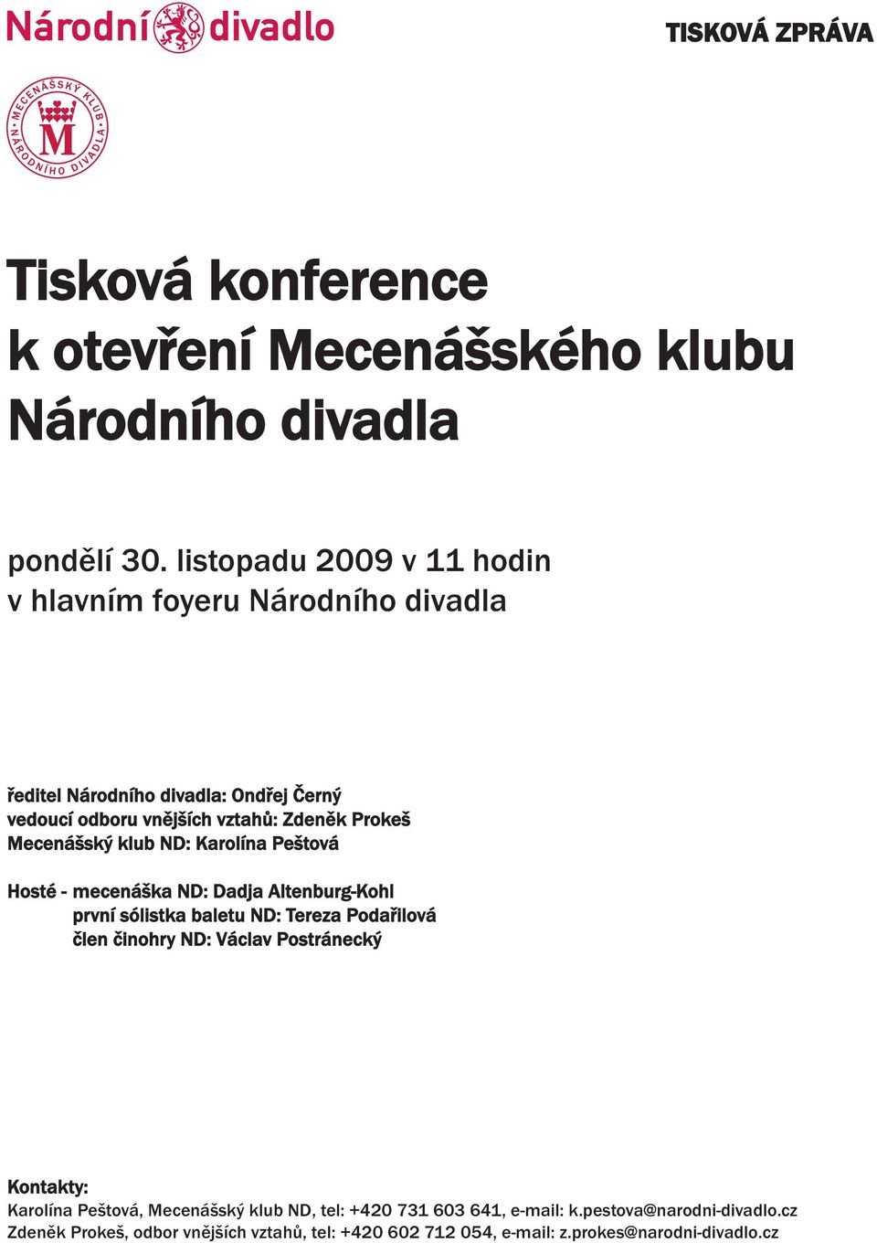 Mecenášský klub ND: Karolína Peštová Hosté - mecenáška ND: Dadja Altenburg-Kohl první sólistka baletu ND: Tereza Podařilová člen činohry ND: Václav