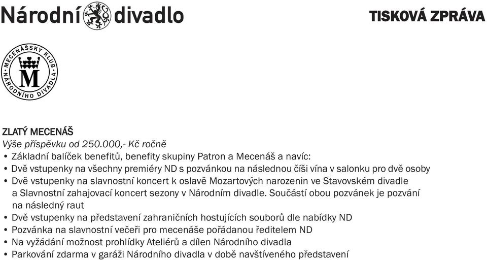 osoby Dvě vstupenky na slavnostní koncert k oslavě Mozartových narozenin ve Stavovském divadle a Slavnostní zahajovací koncert sezony v Národním divadle.