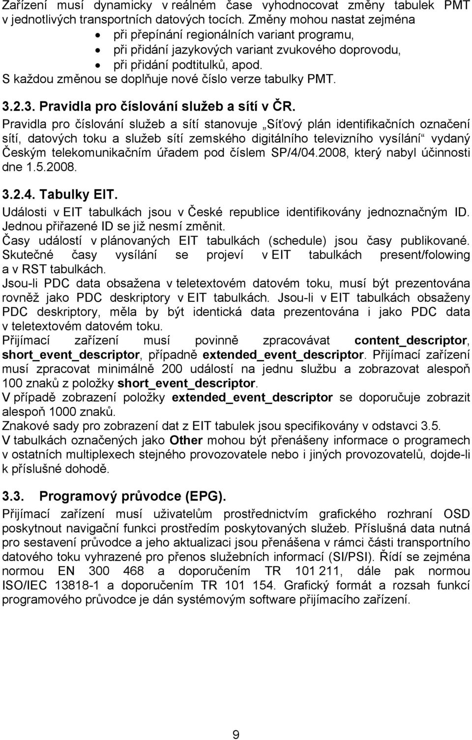 S každou změnou se doplňuje nové číslo verze tabulky PMT. 3.2.3. Pravidla pro číslování služeb a sítí v ČR.