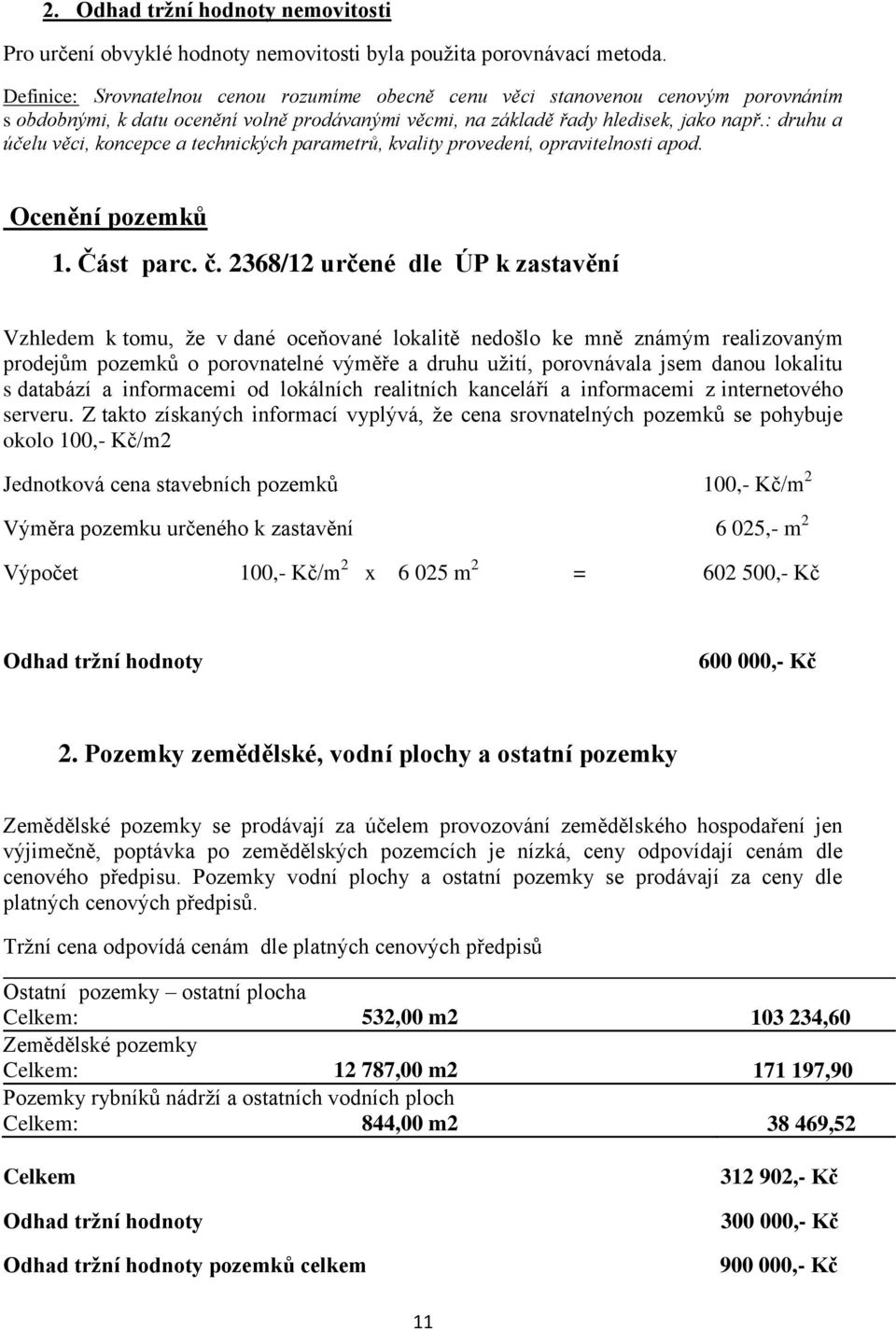 : druhu a účelu věci, koncepce a technických parametrů, kvality provedení, opravitelnosti apod. Ocenění pozemků 1. Část parc. č.