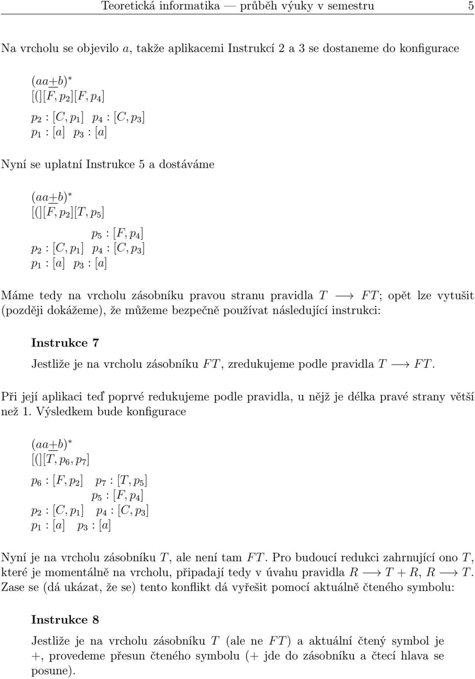 (později dokážeme), že můžeme bezpečně používat následující instrukci: Instrukce 7 Jestližejenavrcholuzásobníku FT,zredukujemepodlepravidla T FT.