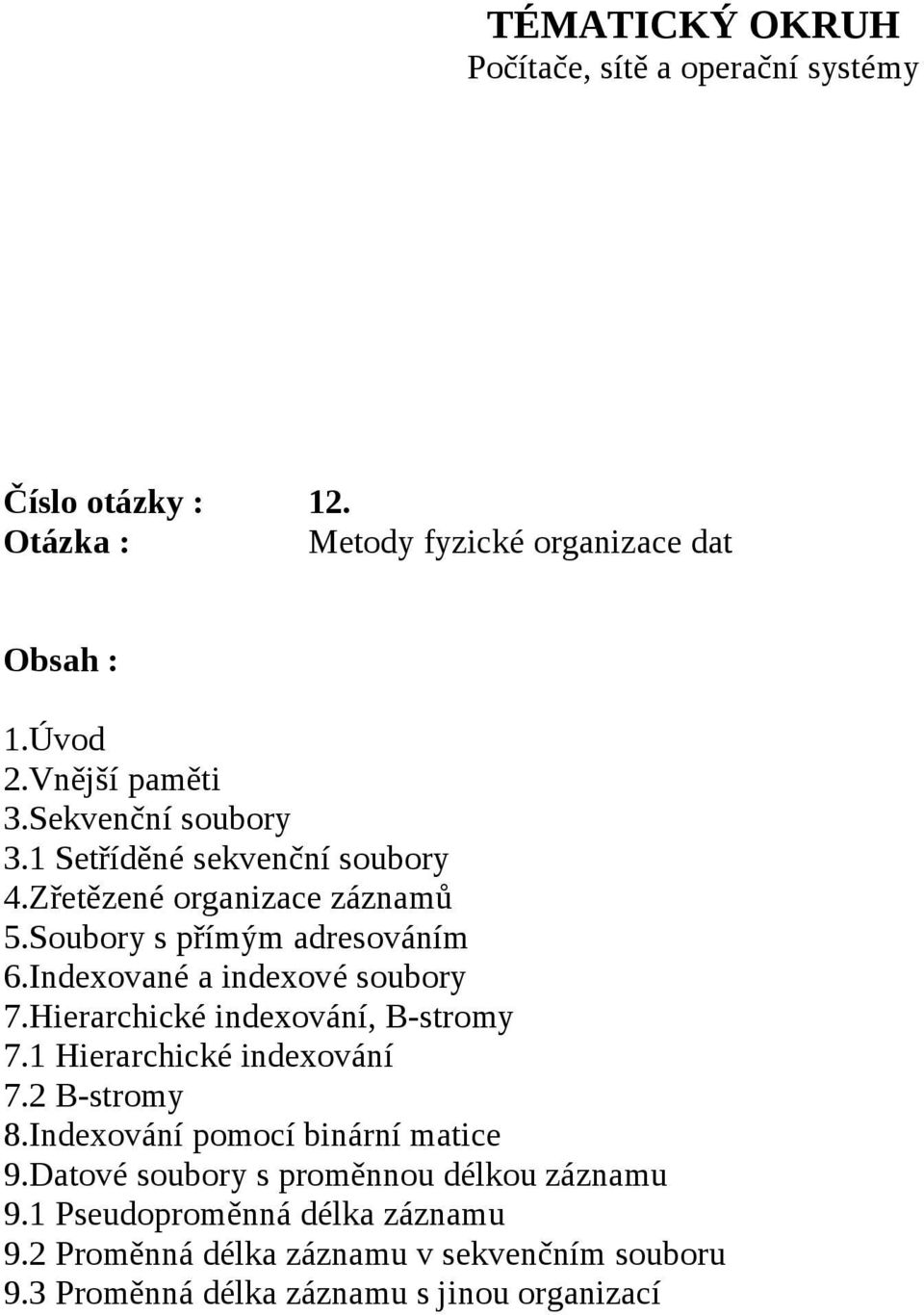 Indexované a indexové soubory 7.Hierarchické indexování, B-stromy 7.1 Hierarchické indexování 7.2 B-stromy 8.