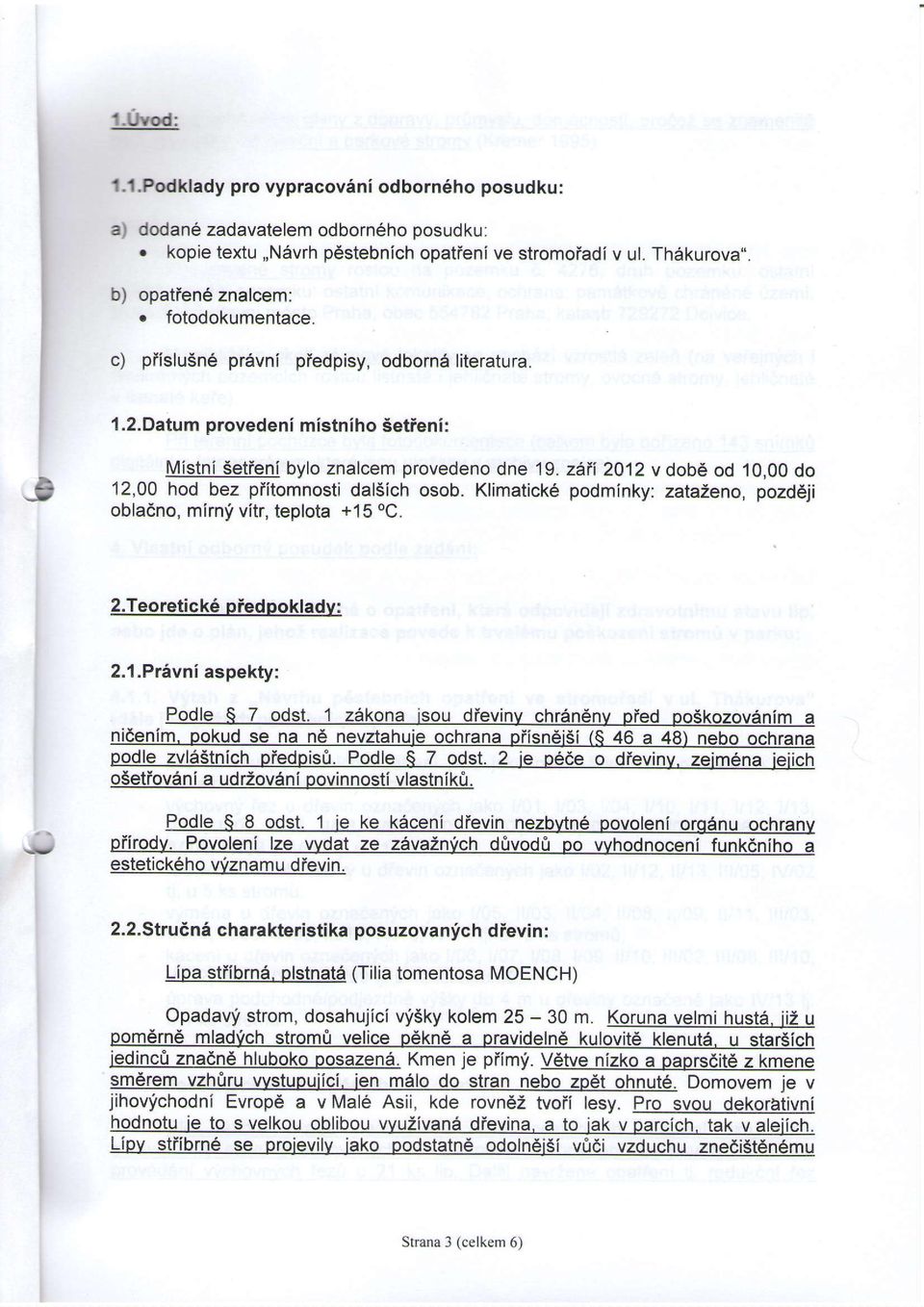 , 0,00 do 12,00 hod bez piitomnosti dalsich osob. Klimaticke podminky: zataieno, pozd6ji obladno, mirn! vitr, teplota +15 oc. 2.Teoretick6 piedpokladv: 2.1.Pr6vni aspekty: Podle S 7 odst.