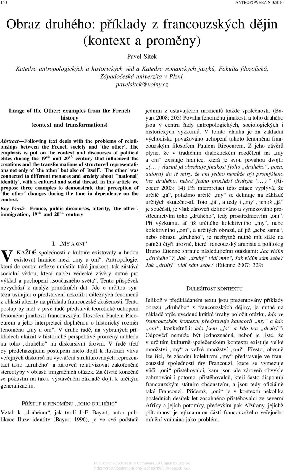 cz Image of the Other: examples from the French history (context and transformations) Abstract Following text deals with the problems of relationships between the French society and the other.